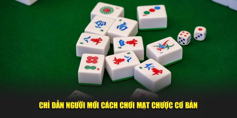Chỉ dẫn người mới cách chơi mạt chược cơ bản
