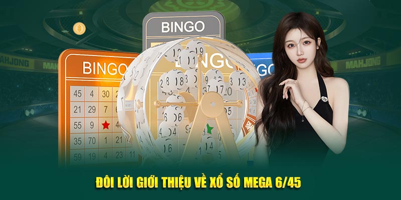 Đôi lời giới thiệu về xổ số Mega 6/45 