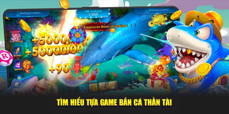Thông tin cần tham khảo về bắn cá thần tài