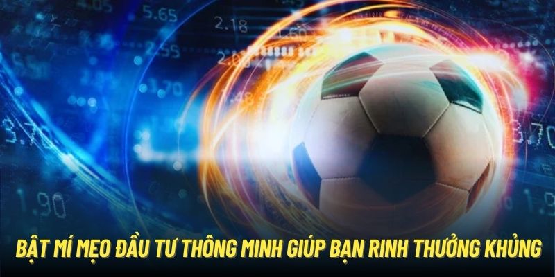 Bật mí mẹo đầu tư thông minh giúp bạn rinh thưởng khủng