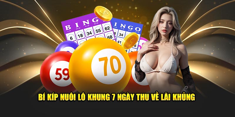 Bí kíp nuôi lô khung 7 ngày thu về lãi khủng