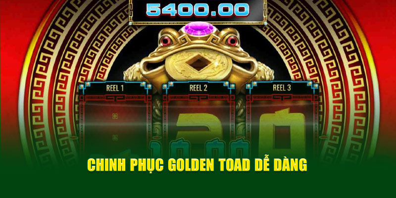 Chinh phục Golden Toad dễ dàng