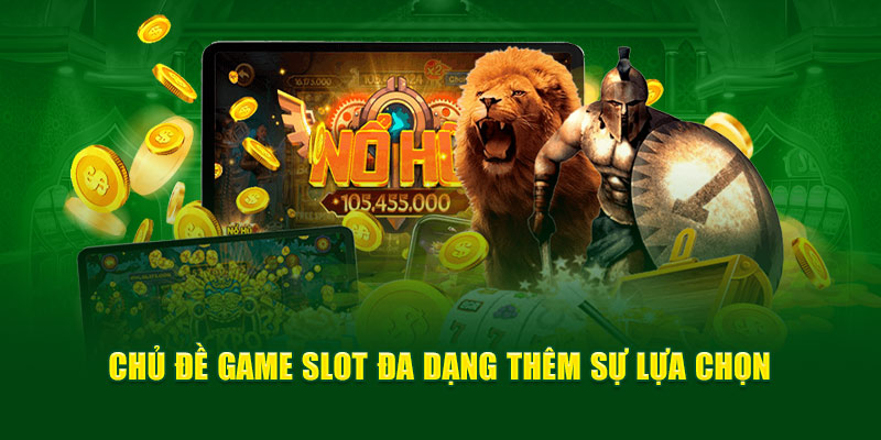 Chủ đề game slot đa dạng thêm sự lựa chọn