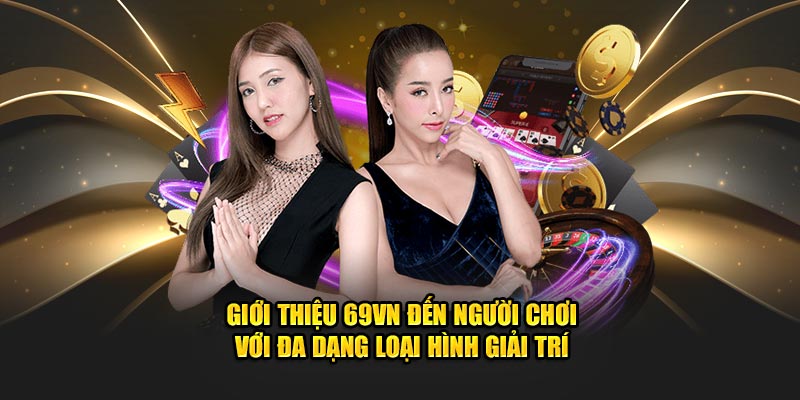 Giới thiệu 69VN đến người chơi với đa dạng loại hình giải trí