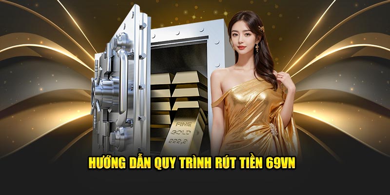 Hướng dẫn rút tiền 69VN 