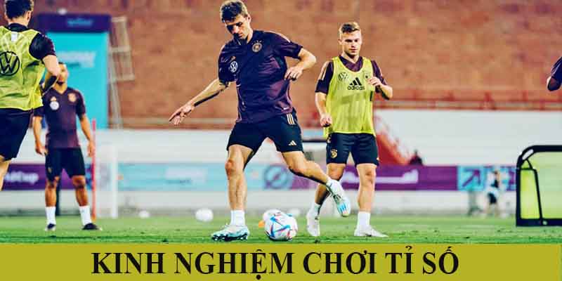 Kinh nghiệm cược tỉ số dễ thắng nhất