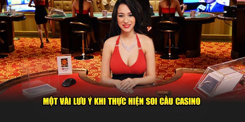 Một vài lưu ý khi thực hiện soi cầu casino  