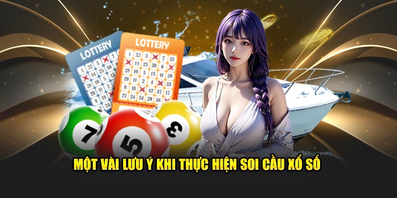 Một vài lưu ý khi thực hiện soi cầu xổ số 