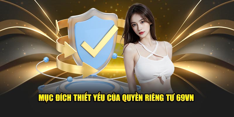 Mục đích thiết yếu của quyền riêng tư 69VN