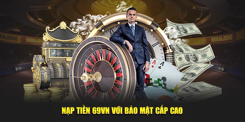 Nạp tiền 69VN với bảo mật cấp cao