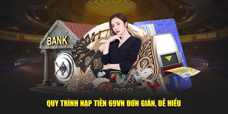 Quy trình nạp tiền 69VN đơn giản, dễ hiểu