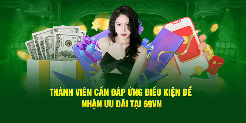 Thành viên cần đáp ứng một vài điểm quan trọng để nhận ưu đãi 