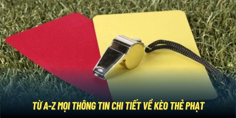 Từ A-Z mọi thông tin chi tiết về kèo thẻ phạt