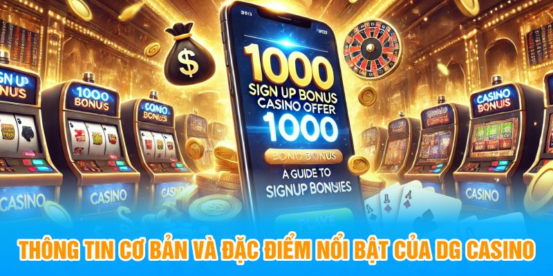 Thông tin cơ bản và đặc điểm nổi bật của DG Casino