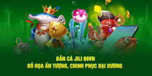 bắn cá jili 69vn