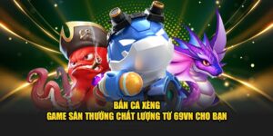 bắn cá xèng 69vn