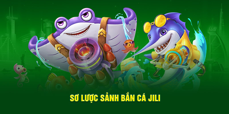 Sơ lược sảnh bắn cá JILI