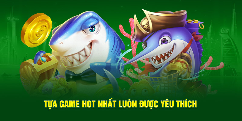Tựa game hot nhất luôn được yêu thích 