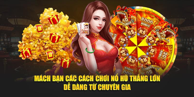 Mách bạn các cách chơi nổ hũ thắng lớn dễ dàng từ chuyên gia