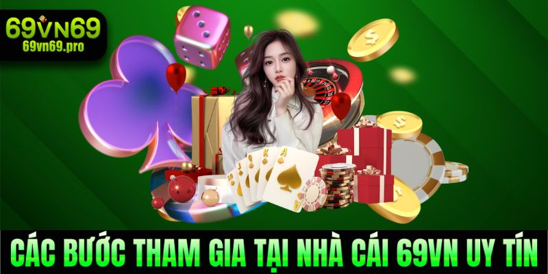 Các bước tham gia tại nhà cái 69VN uy tín