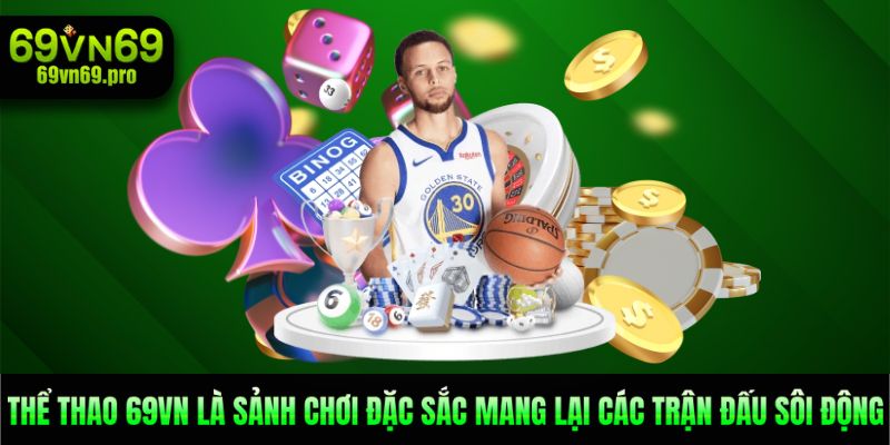 Thể thao 69VN là sảnh chơi đặc sắc mang lại các trận đấu sôi động